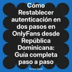 Restablecer autenticación en dos pasos en OnlyFans desde República Dominicana: Guía completa paso a paso