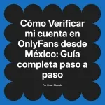 Verificar mi cuenta en OnlyFans desde México: Guía completa paso a paso