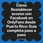 Restablecer acceso con Facebook en OnlyFans desde Puerto Rico: Guía completa paso a paso