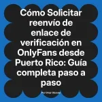 Solicitar reenvío de enlace de verificación en OnlyFans desde Puerto Rico: Guía completa paso a paso
