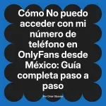 No puedo acceder con mi número de teléfono en OnlyFans desde México: Guía completa paso a paso