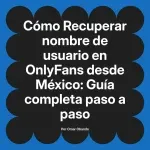 Recuperar nombre de usuario en OnlyFans desde México: Guía completa paso a paso