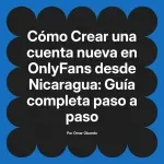 Crear una cuenta nueva en OnlyFans desde Nicaragua: Guía completa paso a paso