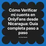 Verificar mi cuenta en OnlyFans desde Nicaragua: Guía completa paso a paso