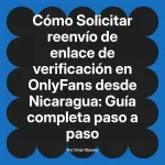 Solicitar reenvío de enlace de verificación en OnlyFans desde Nicaragua: Guía completa paso a paso