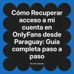 Recuperar acceso a mi cuenta en OnlyFans desde Paraguay: Guía completa paso a paso
