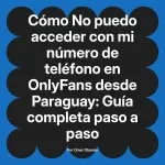 No puedo acceder con mi número de teléfono en OnlyFans desde Paraguay: Guía completa paso a paso