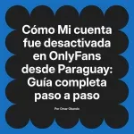 Mi cuenta fue desactivada en OnlyFans desde Paraguay: Guía completa paso a paso