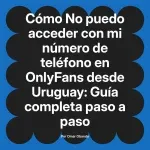 No puedo acceder con mi número de teléfono en OnlyFans desde Uruguay: Guía completa paso a paso