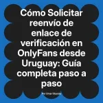 Solicitar reenvío de enlace de verificación en OnlyFans desde Uruguay: Guía completa paso a paso