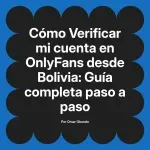 Verificar mi cuenta en OnlyFans desde Bolivia: Guía completa paso a paso