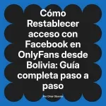 Restablecer acceso con Facebook en OnlyFans desde Bolivia: Guía completa paso a paso