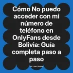 No puedo acceder con mi número de teléfono en OnlyFans desde Bolivia: Guía completa paso a paso