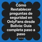 Restablecer preguntas de seguridad en OnlyFans desde Bolivia: Guía completa paso a paso
