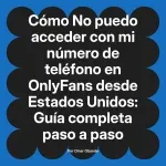 No puedo acceder con mi número de teléfono en OnlyFans desde Estados Unidos: Guía completa paso a paso