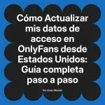 Actualizar mis datos de acceso en OnlyFans desde Estados Unidos: Guía completa paso a paso