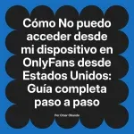 No puedo acceder desde mi dispositivo en OnlyFans desde Estados Unidos: Guía completa paso a paso