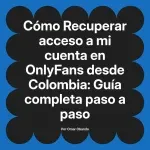 Recuperar acceso a mi cuenta en OnlyFans desde Colombia: Guía completa paso a paso