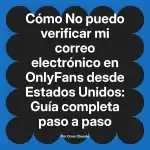 No puedo verificar mi correo electrónico en OnlyFans desde Estados Unidos: Guía completa paso a paso