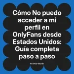 No puedo acceder a mi perfil en OnlyFans desde Estados Unidos: Guía completa paso a paso