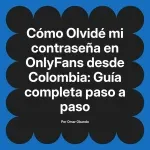 Olvidé mi contraseña en OnlyFans desde Colombia: Guía completa paso a paso