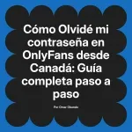 Olvidé mi contraseña en OnlyFans desde Canadá: Guía completa paso a paso