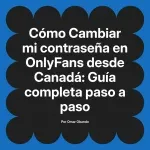 Cambiar mi contraseña en OnlyFans desde Canadá: Guía completa paso a paso