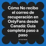 No recibo el correo de recuperación en OnlyFans desde Canadá: Guía completa paso a paso