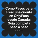 Pasos para crear una cuenta en OnlyFans desde Canadá: Guía completa paso a paso