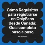 Requisitos para registrarse en OnlyFans desde Canadá: Guía completa paso a paso