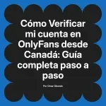 Verificar mi cuenta en OnlyFans desde Canadá: Guía completa paso a paso