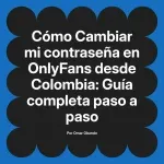 Cambiar mi contraseña en OnlyFans desde Colombia: Guía completa paso a paso