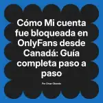 Mi cuenta fue bloqueada en OnlyFans desde Canadá: Guía completa paso a paso