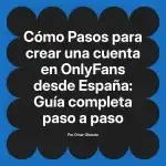 Pasos para crear una cuenta en OnlyFans desde España: Guía completa paso a paso