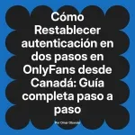 Restablecer autenticación en dos pasos en OnlyFans desde Canadá: Guía completa paso a paso