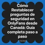 Restablecer preguntas de seguridad en OnlyFans desde Canadá: Guía completa paso a paso