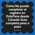 No puedo completar el registro en OnlyFans desde Canadá: Guía completa paso a paso