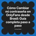 Cambiar mi contraseña en OnlyFans desde Brasil: Guía completa paso a paso