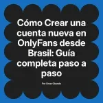 Crear una cuenta nueva en OnlyFans desde Brasil: Guía completa paso a paso