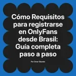 Requisitos para registrarse en OnlyFans desde Brasil: Guía completa paso a paso