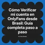 Verificar mi cuenta en OnlyFans desde Brasil: Guía completa paso a paso