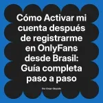 Activar mi cuenta después de registrarme en OnlyFans desde Brasil: Guía completa paso a paso