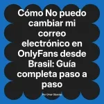 No puedo cambiar mi correo electrónico en OnlyFans desde Brasil: Guía completa paso a paso