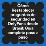 Restablecer preguntas de seguridad en OnlyFans desde Brasil: Guía completa paso a paso