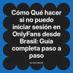 Qué hacer si no puedo iniciar sesión en OnlyFans desde Brasil: Guía completa paso a paso