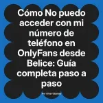No puedo acceder con mi número de teléfono en OnlyFans desde Belice: Guía completa paso a paso