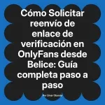 Solicitar reenvío de enlace de verificación en OnlyFans desde Belice: Guía completa paso a paso