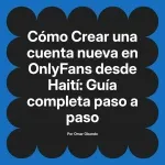 Crear una cuenta nueva en OnlyFans desde Haití: Guía completa paso a paso