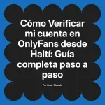 Verificar mi cuenta en OnlyFans desde Haití: Guía completa paso a paso