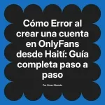 Error al crear una cuenta en OnlyFans desde Haití: Guía completa paso a paso